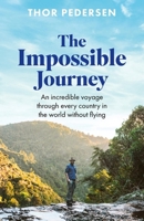 The Impossible Journey: An incredible voyage through every country in the world without flying 1472149769 Book Cover