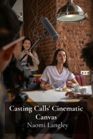 Casting Calls' Cinematic Canvas: Directing actors' performances, enhancing visual storytelling B0F4YS329X Book Cover