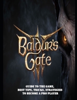 Baldur's Gate 3: Guide to the game, Best Tips, Tricks, Strategies to Become a Pro Player B0CMF3X42V Book Cover