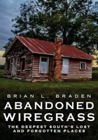 Abandoned Wiregrass: The Deepest South’s Lost and Forgotten Places (America Through Time) 1634992903 Book Cover