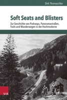 Soft Seats and Blisters: Zur Geschichte Von Parkways, Panoramastrassen, Trails Und Wanderwegen in Der Hochmoderne 3525303009 Book Cover