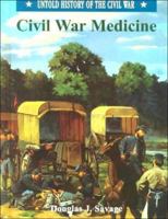 Civil War Medicine (Untold History of the Civil War) 0791057097 Book Cover
