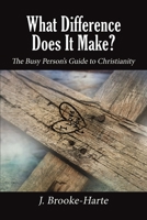 What Difference Does It Make?: The Busy Person’s Guide to Christianity 1400325749 Book Cover