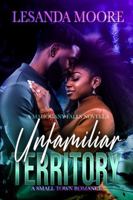 Unfamiliar Territory: A Small Town Romance (Love in Mahogany Falls) B0GG4Q53C8 Book Cover