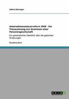 Unternehmenssteuerreform 2008 - Die Thesaurierung von Gewinnen einer Personengesellschaft: Ein systematischer �berblick �ber die geplanten �nderungen 3638929159 Book Cover