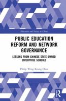 Public Education Reform and Network Governance: Lessons From Chinese State-Owned Enterprise Schools 1138625086 Book Cover