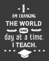 I am changing the world one day at a time i teach: teacher lesson planner, teacher planner 2019-2020, teacher planner, teacher gifts, teachers day ... teacher journal, teacher journal notebook 1693023962 Book Cover