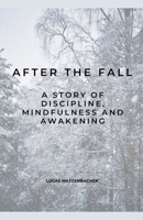 After the Fall: A Story of Discipline, Mindfulness and Awakening B0F8T9G7GZ Book Cover