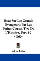 Essai Sur Les Grands Evenemens Par Les Petites Causes, Tire De L'Histoire, Part 1-2 (1760) 1166055965 Book Cover