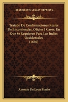 Tratado De Confirmaciones Reales De Encomiendas, Oficios I Casos, En Que Se Requieren Para Las Indias Occidentales (1630) 1167232887 Book Cover