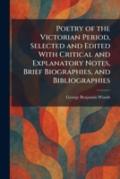 Poetry of the Victorian Period, Selected and Edited With Critical and Explanatory Notes, Brief Biographies, and Bibliographies 1025920422 Book Cover