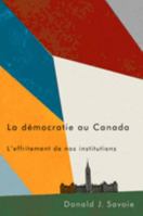 La démocratie au Canada: L'effritement de nos institutions 0773559310 Book Cover
