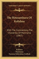 The Ritusamhara Of Kalidasa: With The Commentary, The Chandrika, Of Manirama 1120922933 Book Cover