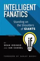 Intelligent Fanatics: Standing On The Shoulders Of Giants 0997576537 Book Cover