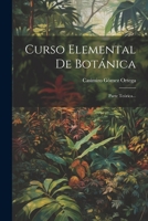 Curso Elemental De Botánica: Parte Teórica... 102157113X Book Cover