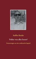Früher war alles besser?: Erinnerungen an eine ostdeutsche Jugend 3743175665 Book Cover