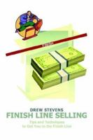 Finish Line Selling: Tips and Techniques to Get You to the Finish Line 1410710203 Book Cover