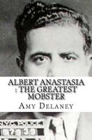 Albert Anastasia : The Greatest Mobster 1977683452 Book Cover