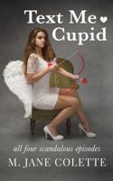 Text Me, Cupid: All Four Scandalous Episodes 1989297005 Book Cover