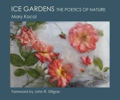 Ice Gardens: The Poetics of Nature 0989556204 Book Cover