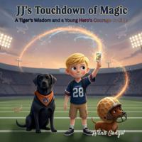 JJ’s Touchdown of Magic: A Tiger’s Wisdom and a Young Hero’s Courage Collide B0G5FFXPBQ Book Cover