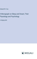 A Monograph on Sleep and Dream; Their Physiology and Psychology: in large print 3387093675 Book Cover