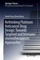 Rethinking Platinum Anticancer Drug Design: Towards Targeted and Immuno-chemotherapeutic Approaches 981134194X Book Cover