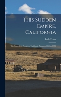 This Sudden Empire California: The Story of the Society of California Pioneers 1850 to 1950 1014311446 Book Cover