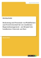Bedeutung und Potentiale von Waldfl�chen und Forstwirtschaft f�r ein L�ndliches Regionalmanagement - am Beispiel des Landkreises Osterode am Harz 365699305X Book Cover