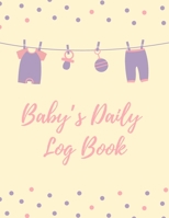 Baby's Daily Log Book: Baby Infotmation Logbook - Health Care Book for Newborns, Toddlers - Feed - Sleep - Diapers - Activities - Shopping List - (110 Pages, 8.5 x 11) 1672343887 Book Cover