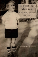 Egypt to Mexico: A Gay Man's Journey in Addiction and Faith 1737942380 Book Cover