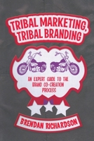Tribal Marketing, Tribal Branding: An Expert Guide to the Brand Co-Creation Process 1349350095 Book Cover