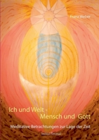 Ich und Welt - Mensch und Gott: Meditative Betrachtungen zur Lage der Zeit 3751948279 Book Cover