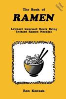 The Book of Ramen: Lowcost Gourmet Meals Using Instant Ramen Noodles 1883385199 Book Cover