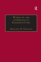 Works by and attributed to Elizabeth Cary: Printed Writings 1500-1640: Series 1, Part One, Volume 2 1138380172 Book Cover