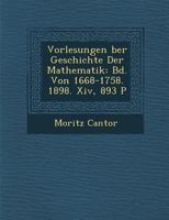 Vorlesungen �ber Geschichte Der Mathematik: Bd. Von 1668-1758. 1898. Xiv, 893 P 1286965322 Book Cover