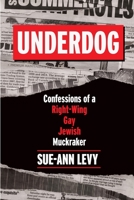 Underdog: Confessions of a Right-Wing Gay Jewish Muckraker 0771048009 Book Cover