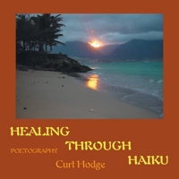 Healing Through Haiku: Poetography 1425954235 Book Cover