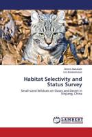 Habitat Selectivity and Status Survey: Small-sized Wildcats on Oases and Desert in Xinjiang, China 3659321656 Book Cover