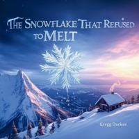 The Snowflake that Refused to Melt B0FR38KPST Book Cover