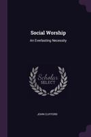 Social Worship: An Everlasting Necessity 1378489349 Book Cover