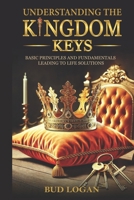 Understanding the Kingdom Keys: Basic Principles and Fundamentals Leading to Life Solutions B0GW6J1ZC3 Book Cover