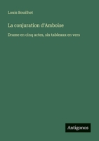 La conjuration d'Amboise: Drame en cinq actes, six tableaux en vers (French Edition) 3388730067 Book Cover