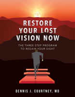 Restore Your Lost Vision: The Three-Step Program to Regain Your Sight 1599327724 Book Cover