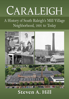 Caraleigh: A History of South Raleigh's Mill Village Neighborhood, 1891 to Today 1476687382 Book Cover