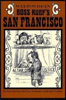 Boss Ruef's San Francisco: The Story of the Union Labor Party, Big Business, and the Graft Prosecution (Cal 138) 0520000943 Book Cover