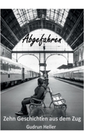 Abgefahren: Zehn Geschichten aus dem Zug 3756227987 Book Cover