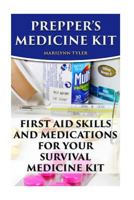 Prepper's Medicine Kit: First Aid Skills and Medications For Your Survival Medic 1718777795 Book Cover