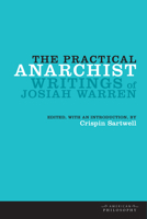 The Practical Anarchist: Writings of Josiah Warren 0823233707 Book Cover