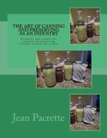 The Art of Canning and Preserving As An Industry: Formulas and recipes for canning and preserving actually used by the author 197819157X Book Cover